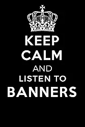 Keep Calm and Listen To Banners: Lined Journal Notebook Birthday Gift for Banners Lovers: (Composition Book Journal) (6x 9 inches)