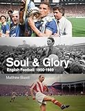 Soul and Glory: English Football, 1950-1989