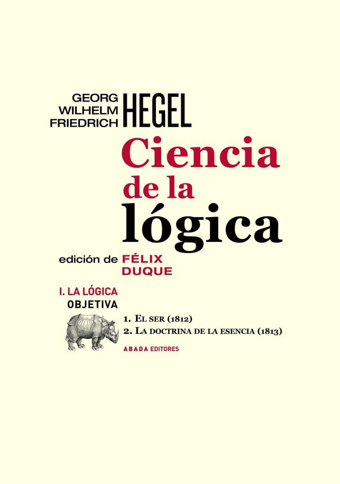 Ciencia de la lógica I. La lógica obietiva: 1. El ser (1812) // 2. La doctrina de la escénica (1813) (LECTURAS DE FILOSOFÍA)