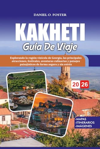 GUÍA DE VIAJE KAKHETI 2026: Explorando la región vinícola de Georgia, las principales atracciones, festivales, aventuras culinarias y paisajes paisajísticos de forma segura y sin estrés