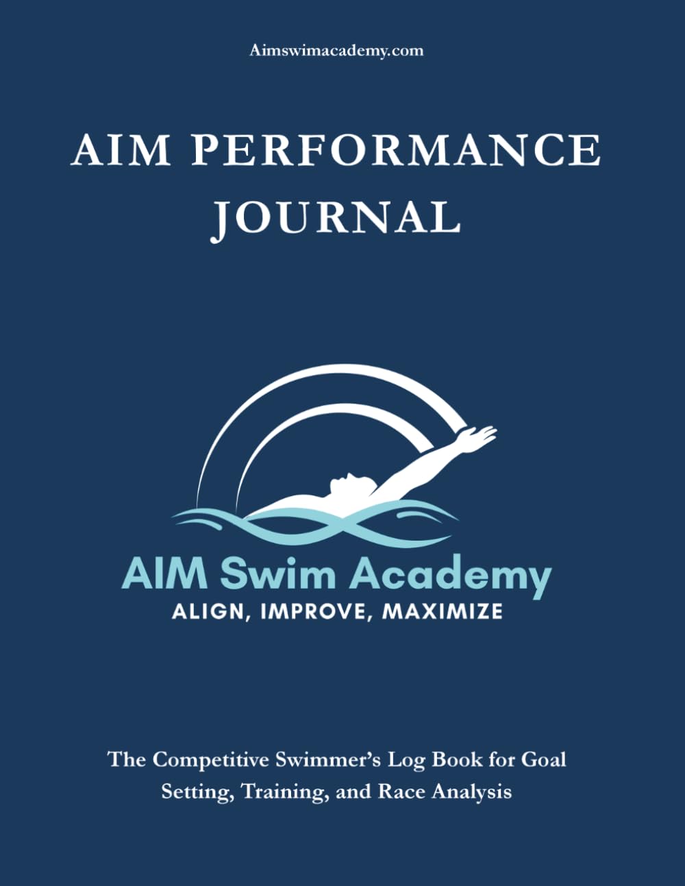 AIM Performance Journal: The Competitive Swimmer's Log Book for Goal Setting, Training, and Race Analysis