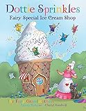 Dottie Sprinkles: Fairy Special Ice Cream Shop