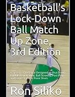Basketball's Lock-Down Ball Matchup Zone, 3rd Edition: A System of Defense Designed to Shut Down Dribble Penetration, Ball Screens, Post Play, and Contest Three-Point Shots 1521132429 Book Cover