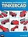 3D Modeling and Printing With Tinkercad: Create and Print Your Own 3D Models