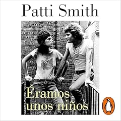 &Eacute;ramos unos ni&ntilde;os [Just Kids] Audiolibro Por Patti Smith, Rosa P&eacute;rez P&eacute;rez arte de portada