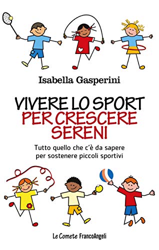 Vivere lo sport per crescere sereni: Tutto quello c'è da sapere per sostenere piccoli sportivi