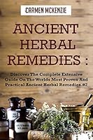 Ancient Herbal Remedies: Discover the Complete Extensive Guide on the Worlds Most Proven and Practical Ancient Herbal Remedies.#2 1507789971 Book Cover