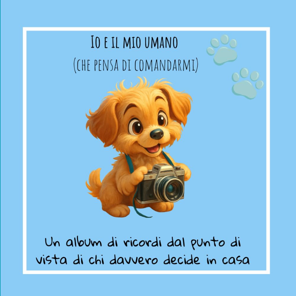 Io e il mio umano: Diario di ricordi e zampette canine