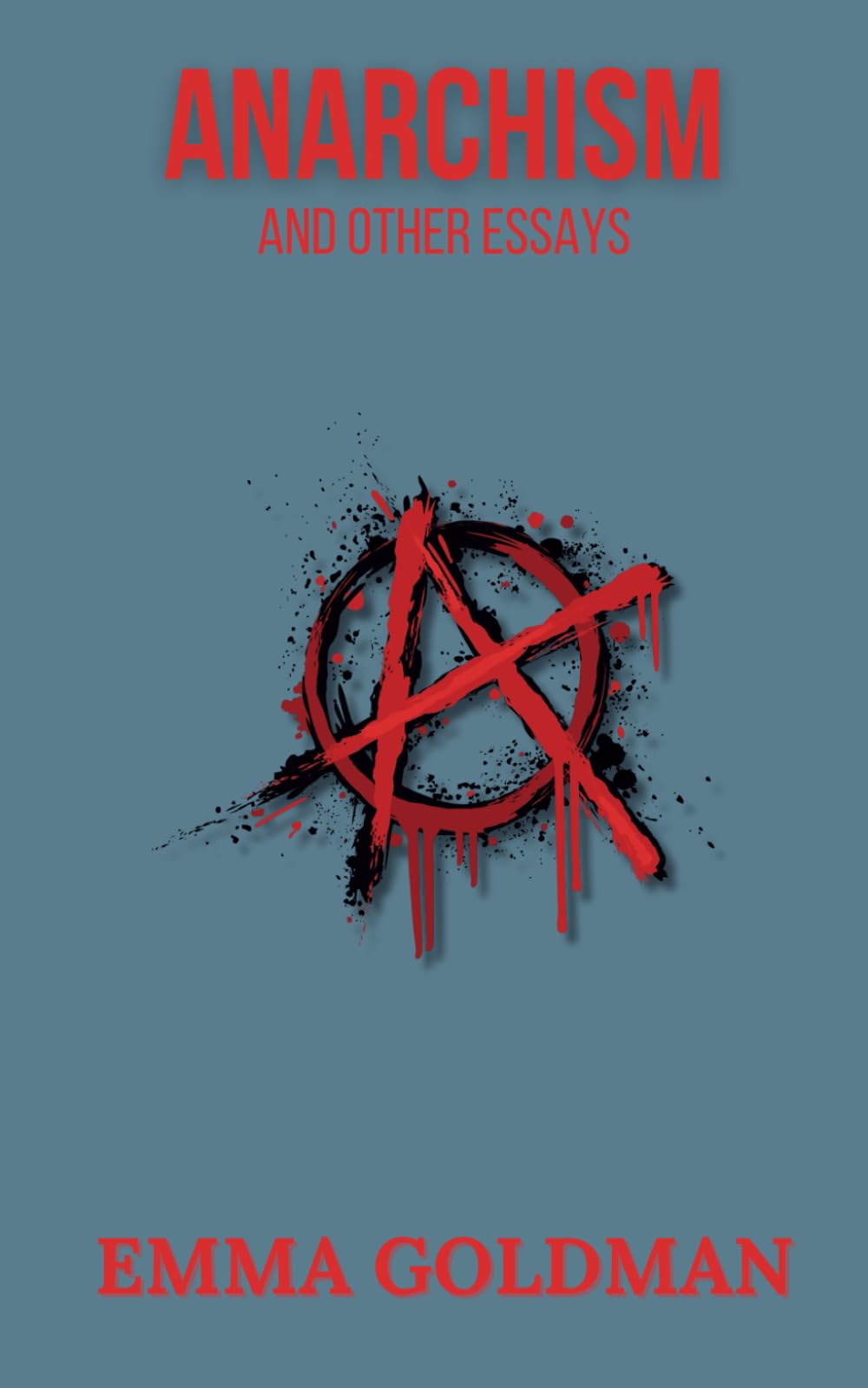 Anarchism and Other Essays: Revolutionary Writings on Freedom, Feminism, and Society (Annotated)