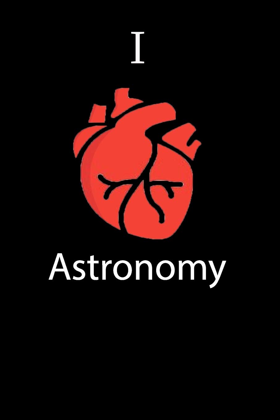 journal I love Astronomy notebook 6 x 9 Notebook, For Friends Journal, Best Friend Gift ,Mom:Journal Notebook