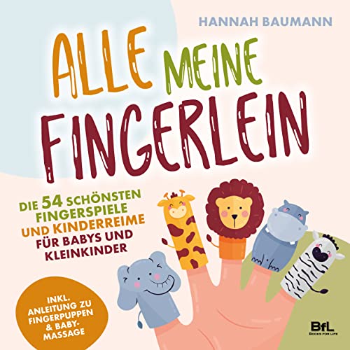 Die 54 schönsten Fingerspiele und Kinderreime für Babys und Kleinkinder - ALLE MEINE FINGERLEIN | Inkl. Anleitung zu Fingerpuppen & Babymassage | Kindergarten-Spiele | Geschenk zur Geburt & Taufe