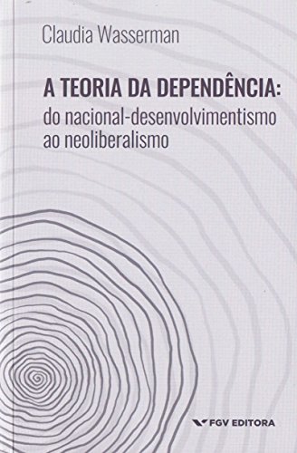 Teoria da Dependência: do Nacional-desenvolvimentismo ao Neoliberalismo