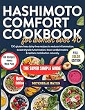 HASHIMOTO COMFORT COOKBOOK FOR WOMEN OVER 40 : 100 Gluten-Free, Dairy-Free Recipes + 6-Week Meal Plans to Reduce Inflammation, Boost Thyroid Function, ... Naturally (HEALTH AND COOKBOOK LIBRARY 1)