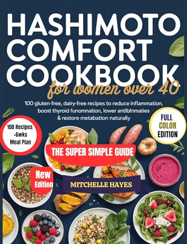 HASHIMOTO COMFORT COOKBOOK FOR WOMEN OVER 40 : 100 Gluten-Free, Dairy-Free Recipes + 6-Week Meal Plans to Reduce Inflammation, Boost Thyroid Function, ... Naturally (HEALTH AND COOKBOOK LIBRARY 1)