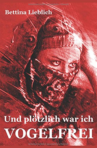 Und plötzlich war ich vogelfrei: Ein Frauenschicksal zwischen der islamischen und der westlichen We Und plötzlich war ich vogelfrei: Ein Frauenschicksal zwischen der islamischen und der westlichen We