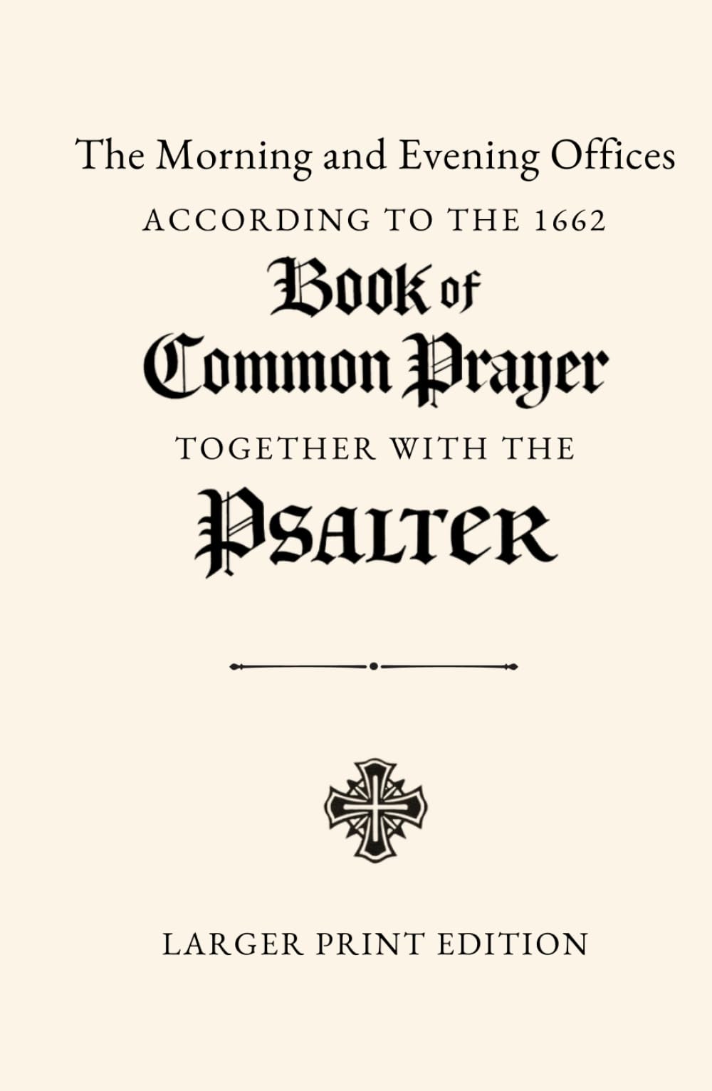 The Morning and Evening Offices According to the 1662 Book of Common Prayer, Together with the Coverdale Psalter: Larger Print Edition