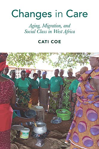 Changes in Care: Aging, Migration, and Social Class in West Africa (Global Perspectives on Aging)