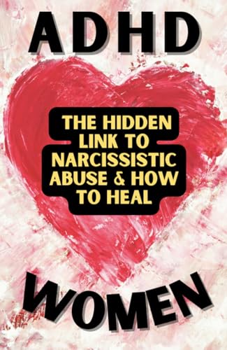 ADHD in Women: The Hidden Link to Narcissistic Abuse & How to Heal
