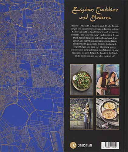 Persische Küche: Teheran. Die Kultrezepte. Orientalisch kochen mit Rezepten aus dem Iran. Ein Kochbuch aus...