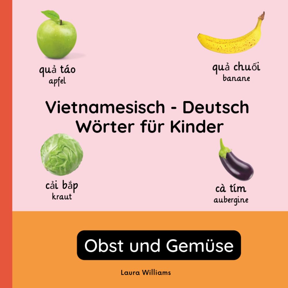 Vietnamesisch - Deutsch Wörter für Kinder - Obst und Gemüse: Vietnamesisch Lernen für Kinder und Anfänger - Zweisprachiges Bilderbuch auf ... Kinderbücher (Deutsch-Vietnamesisch))