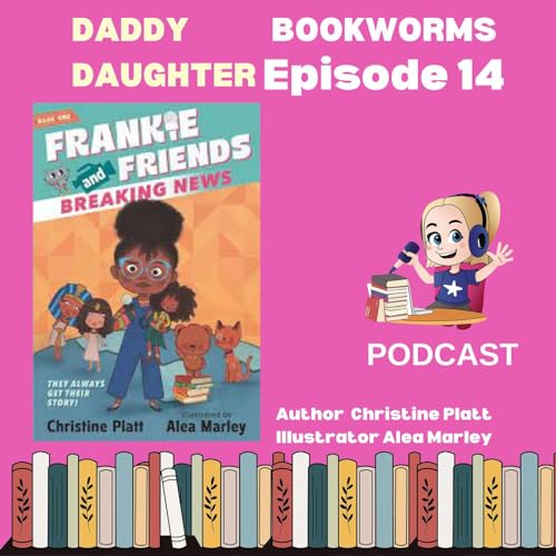 Daddy Daughter Bookworms Review & Dive Exploring Imagination and Learning with "Frankie and Friends" by Christine Platt (Author) & Alea Marley (Illustrator) cover art