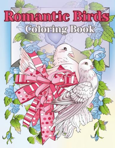 Romantic Birds Coloring Book: Gorgeous Bird Designs with Roses, Hearts,