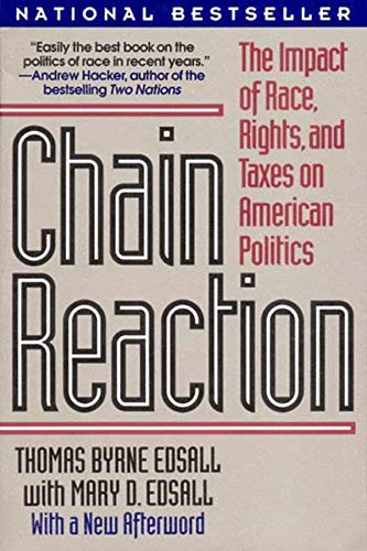 CHAIN REACTION: THE IMPACT OF RACE, RIGHTS, AND TAXES ON AMERICAN POLITICS BY EDSALL, THOMAS B (AUTHOR)PAPERBACK