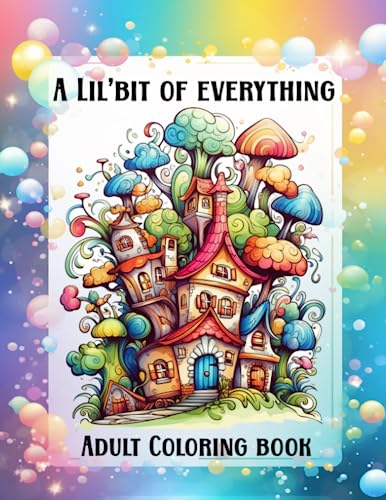 A Lil'Bit of Everything: Adult Coloring book Fantasy Collection featuring a variety of Witchy, Planty and Surreal Characters and Scenes.