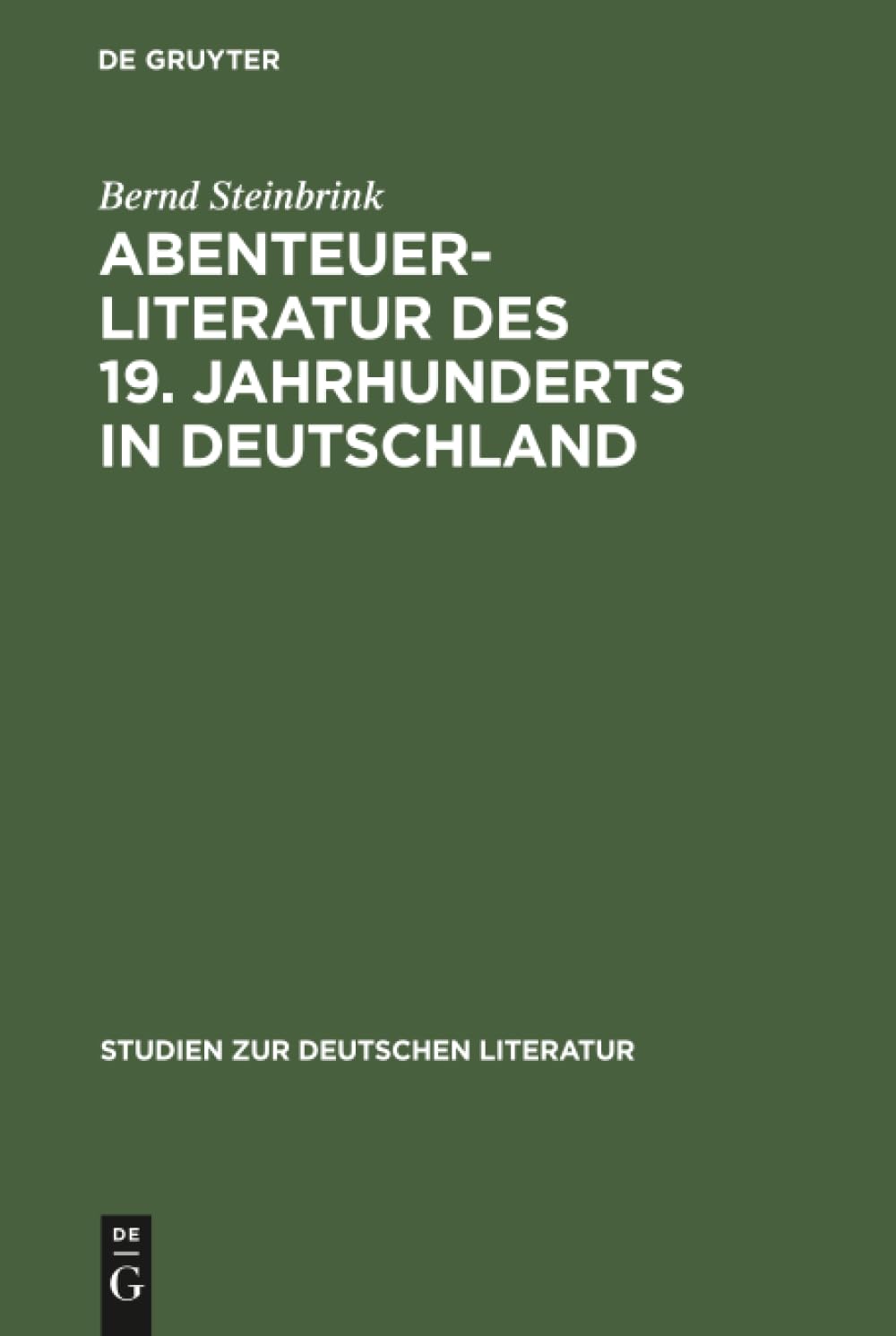 Abenteuerliteratur des 19. Jahrhunderts in Deutschland: Studien zu einer vernachlässigten Gattung (Studien zur deutschen Literatur, 72, Band 72)