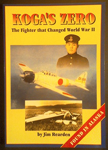 Koga's Zero: The Fighter That Changed World War II : Found in Alaska
