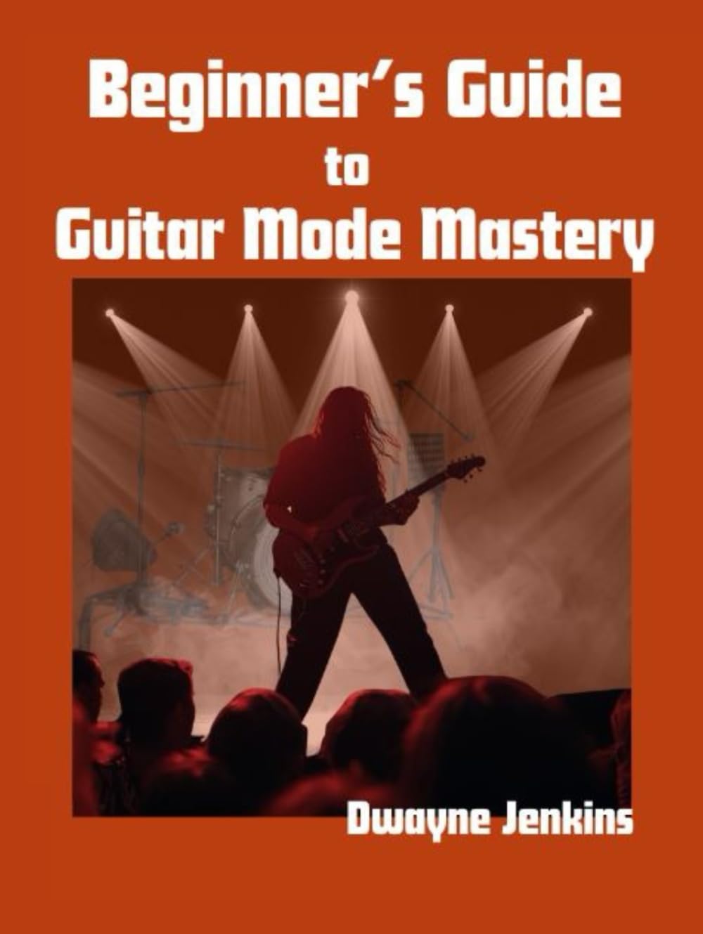 Beginner's Guide to Guitar Mode Mastery: A Clear Visual Roadmap To Understanding and Applying Modes. Diagrams, Notation, Exercises, & Learning Assessments