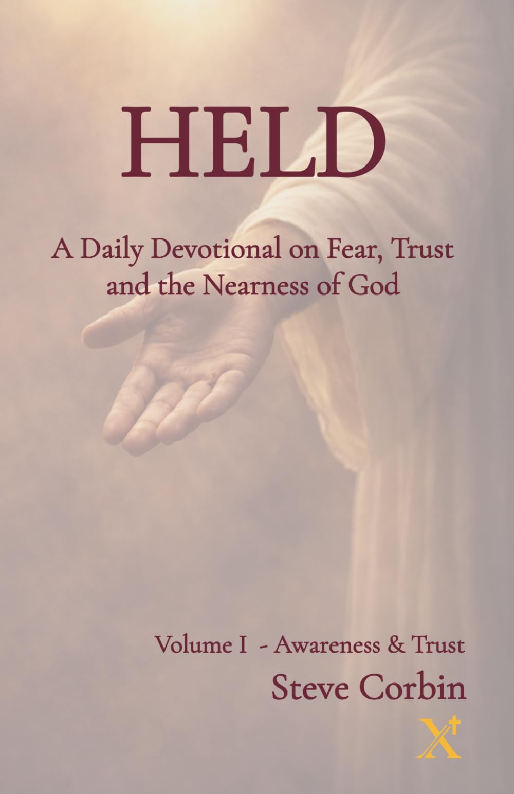 Held: A Daily Devotional on Fear, Trust and the Nearness of God: Volume I Awareness and Trust