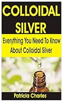 Algopix Similar Product 13 - COLLOIDAL SILVER Everything You Need