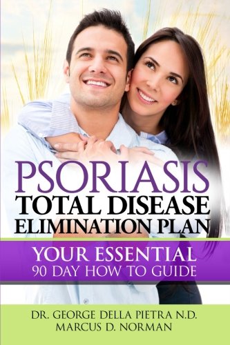 Psoriasis Total Disease Elimination Plan: It Starts With Food Your Essential Natural 90 Day How To Guide Book! (Psoriasis Free For Life, Cure And Diet Cookbook) #TOP1