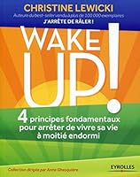 Wake up ! 4 principes fondamentaux pour arrêter de vivre sa sa vie à moitié endormi 2212558422 Book Cover