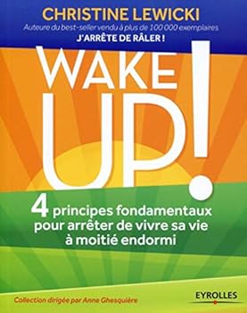 Wake up ! 4 principes fondamentaux pour arrêter de vivre sa sa vie à moitié endormi