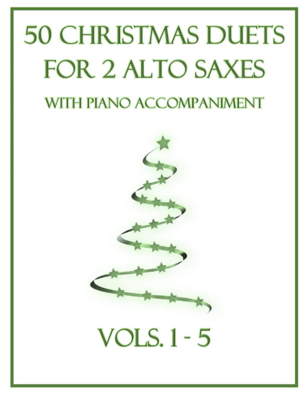 50 Christmas Duets for 2 Alto Saxes with Piano Accompaniment: Vols. 1-5