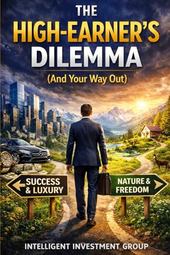 The High-Earner's Dilemma (And Your Way Out): The Secret Financial System for High-Income Professionals: Stop Feeling Broke When You Make Great Money