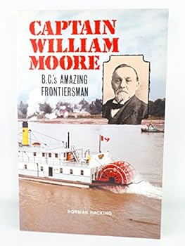 Paperback Captain William Moore: B.C.'s Amazing Frontiersman Book