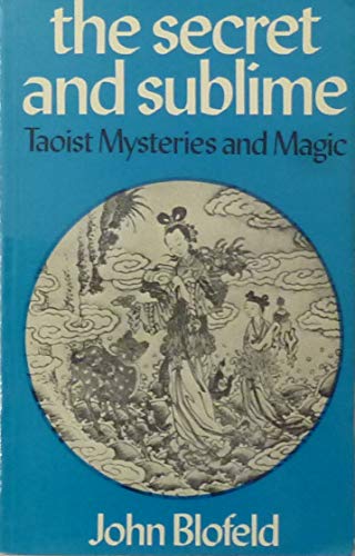 The Secret and Sublime: Taoist Mysteries and Magic 0041810201 Book Cover