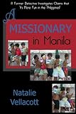 A Missionary in Manila: A Former Detective Investigates Claims that 