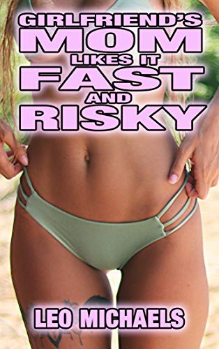 Girlfriend's Mom Likes It Fast And Risky