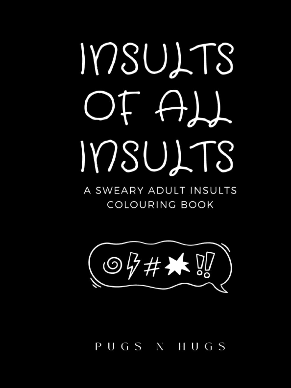 Insults Of All Insults: A Sweary Adult Insults Colouring Book