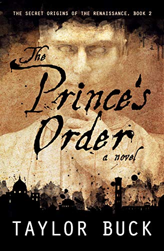 The Prince S Order The Secret Origins Of The Renaissance Book 2 The Renaissance Origins Kindle Edition By Buck Taylor Mystery Thriller Suspense Kindle Ebooks Amazon Com