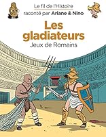 Le fil de l'Histoire raconté par Ariane & Nino - Les gladiateurs 2390340091 Book Cover