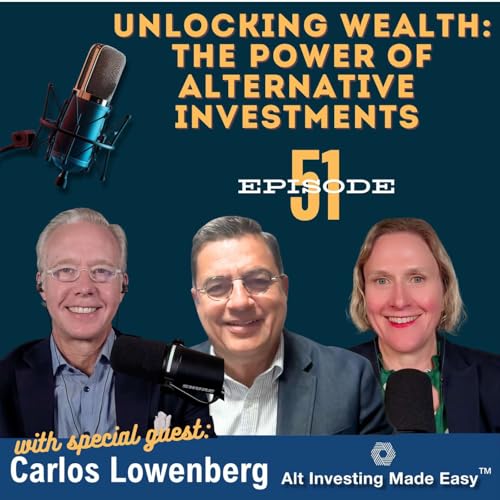 Unlocking Wealth - The Power of Alternative Investments with Carlos Lowenberg Podcast Por arte de portada