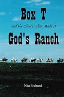 Box T: And the Choices that Made It God's Ranch 1523476583 Book Cover
