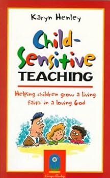 Child-Sensitive Teaching: Helping Children Grow a Living Faith in a Loving God