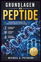 GRUNDLAGEN DER PEPTIDE: Verständnis von Peptiden für Gesundheit, Medizin und Forschung (German Edition) B0H9HSYBNM Book Cover