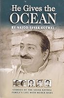 He Gives the Ocean: Stories of the Savak Kotwal Family's Life with Meher Baba 1880619326 Book Cover